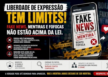 Liberdade de expressão tem limites: Fake News, mentiras e fofocas não estão acima da Lei